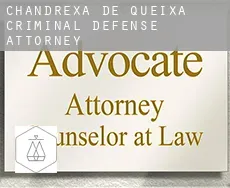 Chandrexa de Queixa  criminal defense attorney