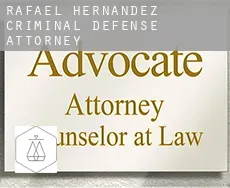 Rafael Hernandez  criminal defense attorney