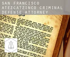 San Francisco Atezcatzinco  criminal defense attorney