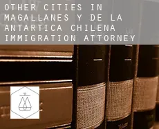 Other cities in Magallanes y de la Antartica Chilena  immigration attorney
