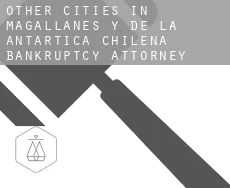 Other cities in Magallanes y de la Antartica Chilena  bankruptcy attorney
